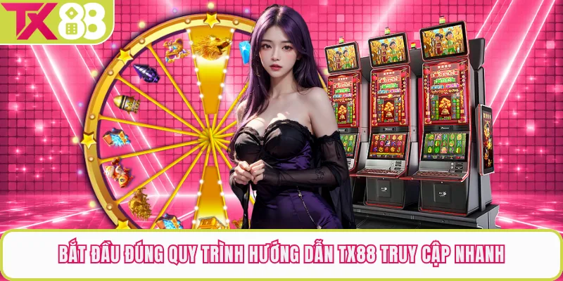 Bắt đầu đúng quy trình hướng dẫn TX88 truy cập nhanh 