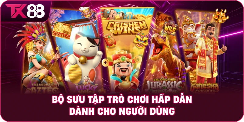 Bộ sưu tập trò chơi hấp dẫn dành cho người dùng