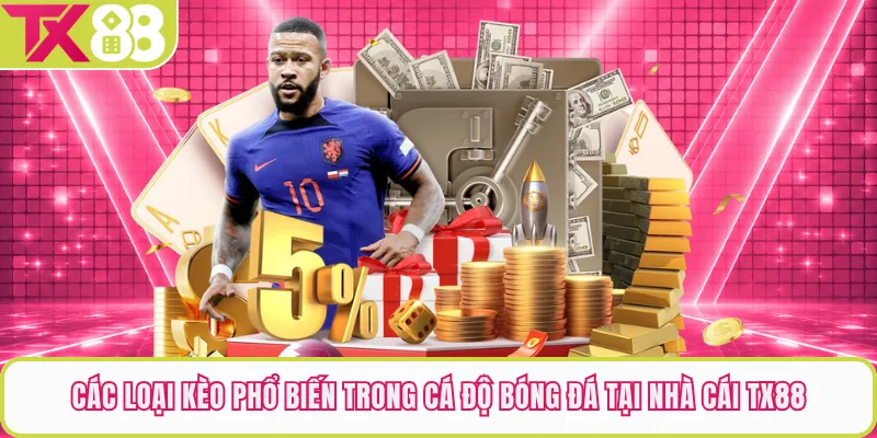 Các Loại Kèo Phổ Biến Trong Cá Độ Bóng Đá Tại Nhà Cái TX88