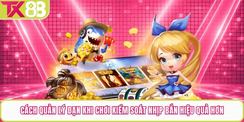 Cách Quản Lý Đạn Khi Chơi Kiểm Soát Nhịp Bắn Hiệu Quả Hơn