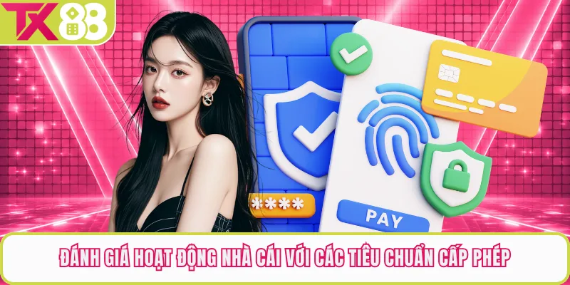 Đánh giá hoạt động nhà cái với các tiêu chuẩn cấp phép