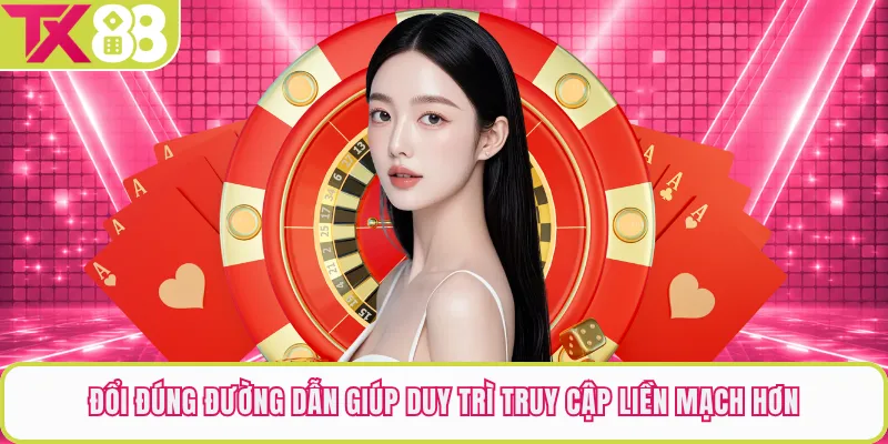 Đổi đúng đường dẫn giúp duy trì truy cập liền mạch hơn