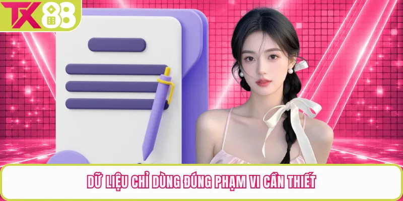 Dữ liệu chỉ dùng đúng phạm vi cần thiết