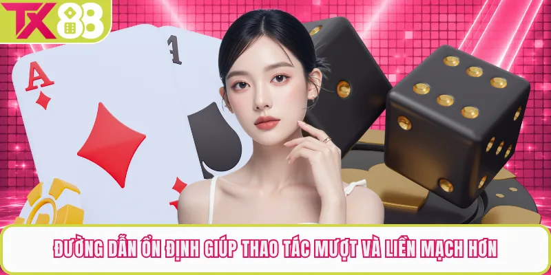 Đường dẫn ổn định giúp thao tác mượt và liền mạch hơn