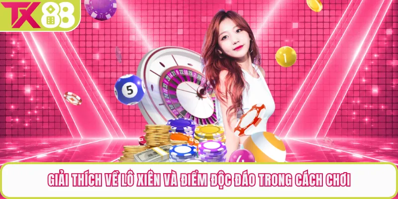 Giải thích về lô xiên và điểm độc đáo trong cách chơi