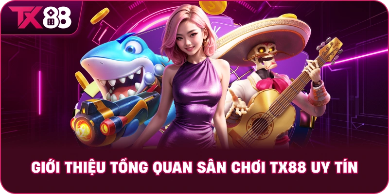 Giới thiệu tổng quan sân chơi TX88 uy tín