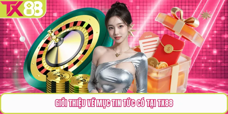 Giới thiệu về mục tin tức có tại TX88