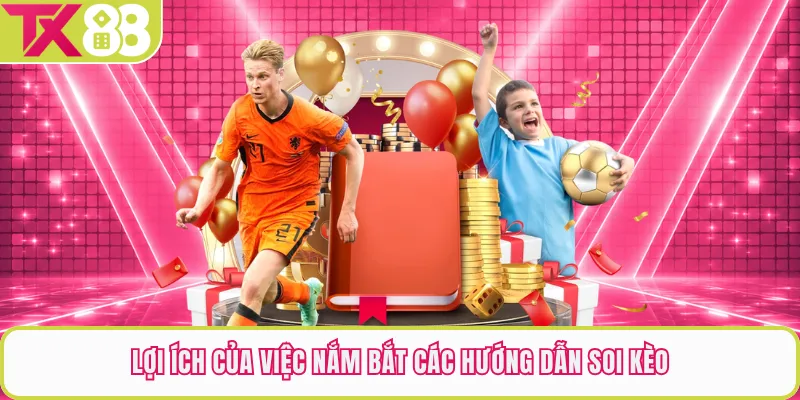 Lợi ích của việc nắm bắt các hướng dẫn soi kèo