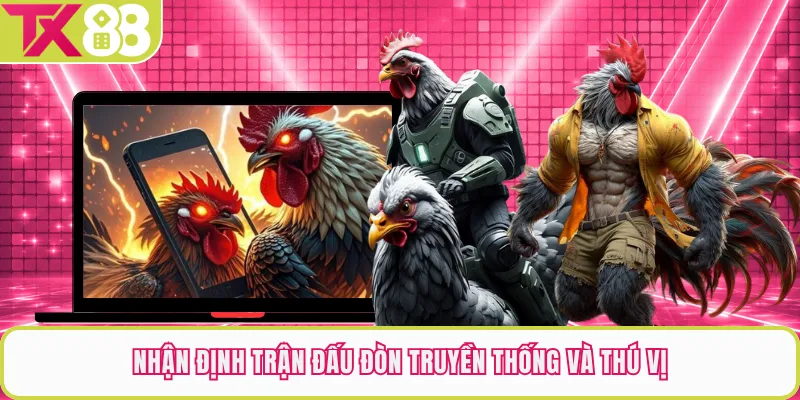 Nhận định trận đấu đòn truyền thống và thú vị