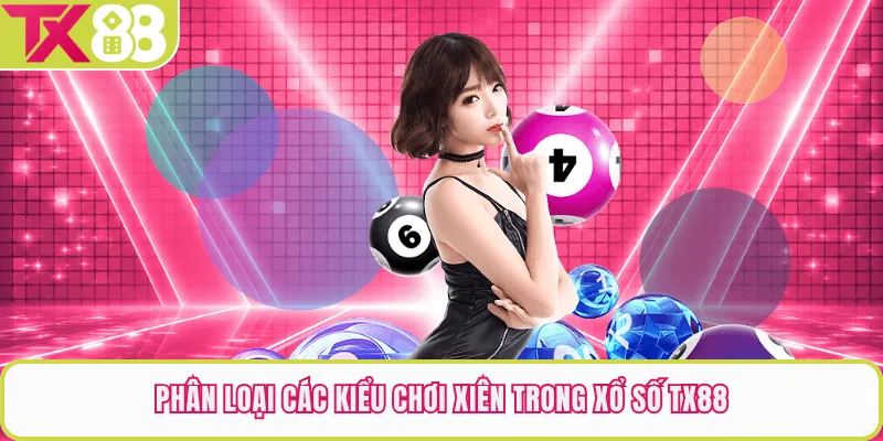 Phân loại các kiểu chơi xiên trong xổ số TX88