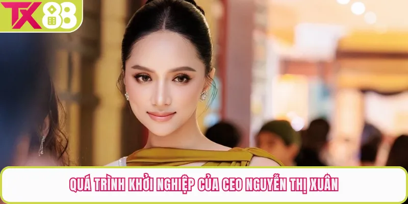 Quá trình khởi nghiệp của CEO Nguyễn Thị Xuân