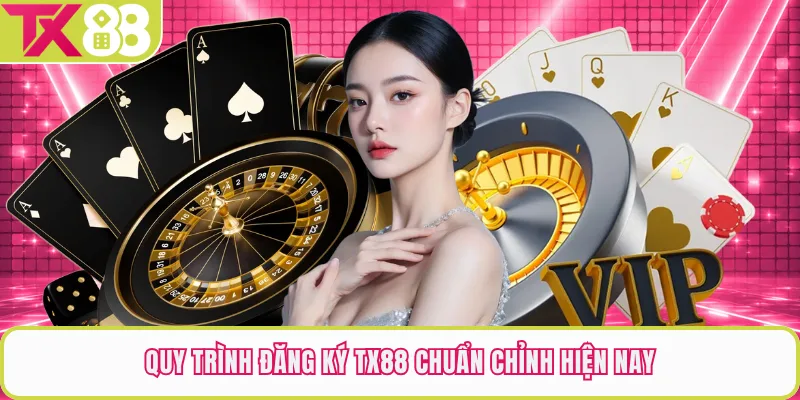Quy trình đăng ký TX88 chuẩn chỉnh hiện nay
