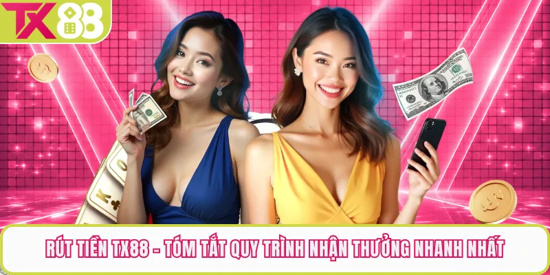 Rút Tiền TX88 - Tóm Tắt Quy Trình Nhận Thưởng Nhanh Nhất