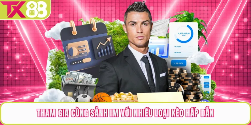 Tham gia cùng sảnh IM với nhiều loại kèo hấp dẫn
