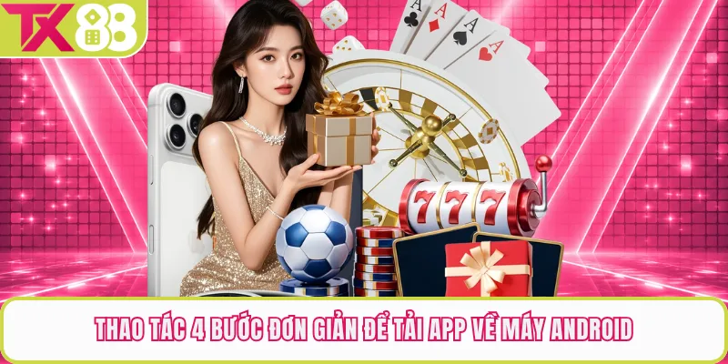 Thao tác 4 bước đơn giản để tải app về máy Android
