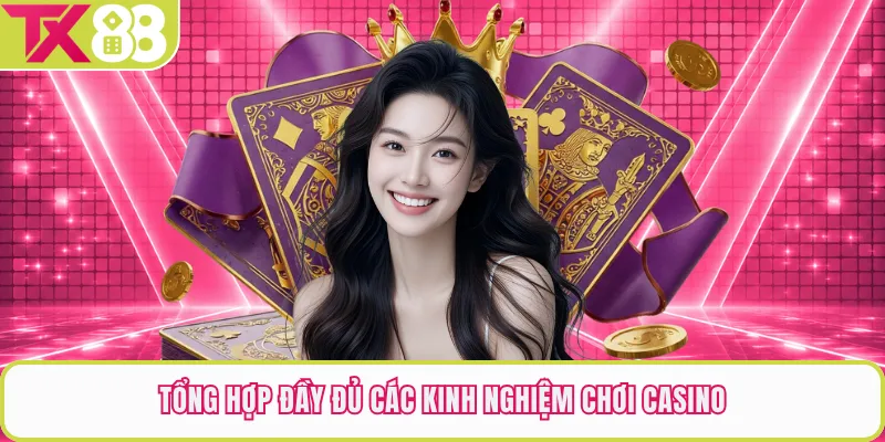 Tổng hợp đầy đủ các kinh nghiệm chơi casino