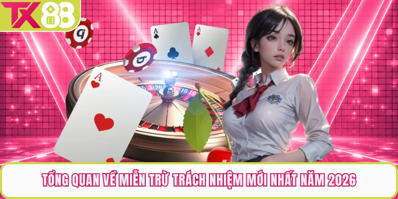 Tổng quan về miễn trừ trách nhiệm mới nhất năm 2026