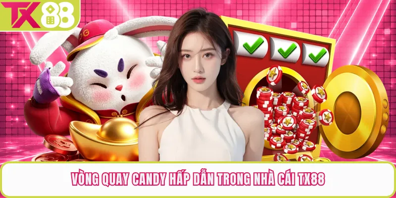 Vòng Quay Candy hấp dẫn trong nhà cái TX88