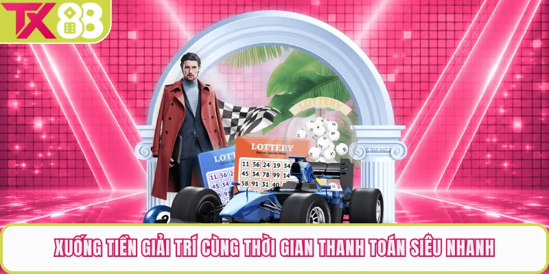 Xuống tiền giải trí cùng thời gian thanh toán siêu nhanh